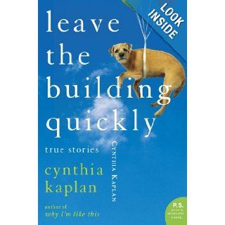 Leave the Building Quickly: True Stories: Cynthia Kaplan: 9780060548520: Books
