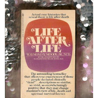 Life After Life: The Investigation of a Phenomenon  Survival of Bodily Death: Raymond Moody, Elisabeth Kubler Ross: 9780062517395: Books