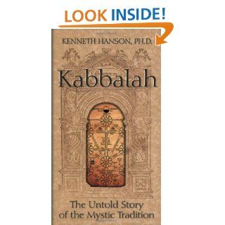 Kabbalah: The Untold Story of the Mystic Tradition: Kenneth Hanson: 9781571781420: Books