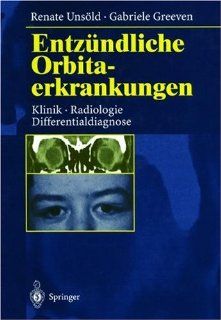 Entzndliche Orbitaerkrankungen: Klinik, Radiologie, Differentialdiagnose (German Edition) (9783540619260): Renate Unsld, Gabriele Greeven: Books