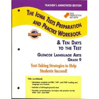 Princeton Review, Iowa Tests Preparation and Practice Workbook & Ten Days to the Test, Teacher's Annotated Edition, Grade 9 (Glencoe Language Arts; THIS WORKBOOK INCLUDES: Introduces students to ITBS, TAP, ITED reading and language arts formats;, i