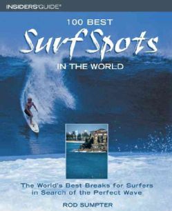 100 Best Surf Spots in the World: The World's Best Breaks for Surfers in Search of the Perfect Wave (Paperback) General