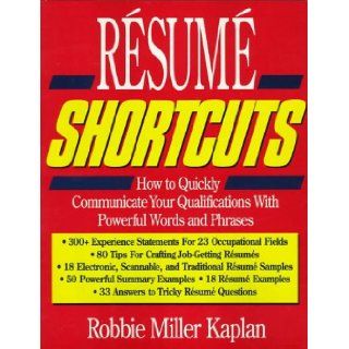 Resume Shortcuts: How to Quickly Communicate Your Qualifications With Powerful Words and Phrases: Robbie Miller Kaplan: 9781570230714: Books