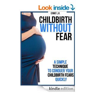 Childbirth without Fear: A Simple Technique to Conquer Your Childbirth Fears Quickly (My Pregnancy Toolkit Books Collection)   Kindle edition by Einat L. K., Robert Shveytser, Motherhood, Pregnancy Books. Health, Fitness & Dieting Kindle eBooks @ .