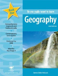 So You Really Want to Learn Geography: A Textbook for Key Stage 3 and Common Entrance: James Dale Adcock: 9781902984728: Books