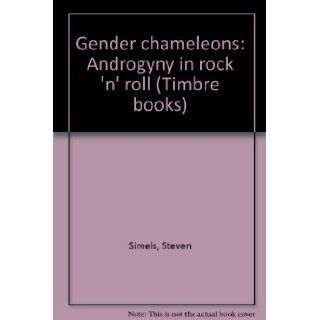 Gender chameleons: Androgyny in rock 'n' roll (Timbre books): Steven Simels: 9780877956945: Books