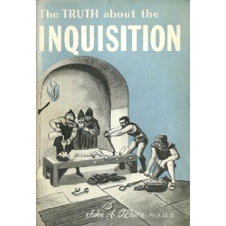 The truth about the inquisition: Causes, methods and results : light from recent historic research: John A O'Brien: Books