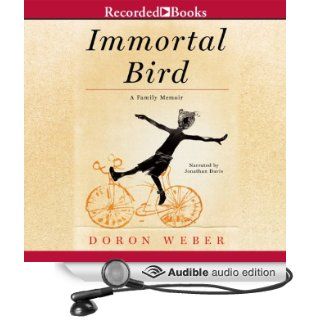 Immortal Bird A Family Memoir (Audible Audio Edition) Doron Weber, Jonathan Davis Books