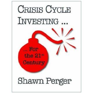 Crisis Cycle Investing: Shawn Perger, Foremost Research Group: 9780986548802: Books