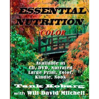 Essential Nutrition in Color: How to Live Long in Really Good Health (Volume 1): Tank Kobarg, Will David Mitchell: 9781470142216: Books