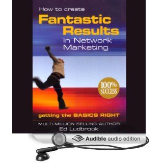 How to Create Fantastic Results in Network Marketing (Audible Audio Edition): Ed Ludbrook: Books