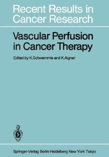 Vascular Perfusion in Cancer Therapy (Recent Results in Cancer Research) (9783642820274) K. Schwemmle, K. Aigner Books