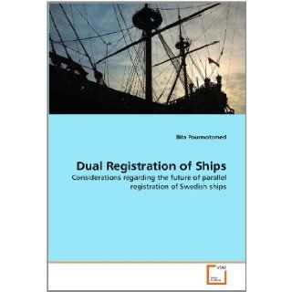 Dual Registration of Ships Considerations regarding the future of parallel registration of Swedish ships Bita Pourmotamed 9783639259162 Books