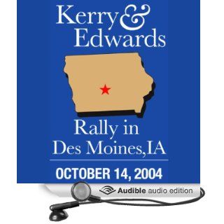 Kerry Edwards Rally in Des Moines, IA (10/14/04) (Audible Audio Edition): John Kerry, John Edwards: Books