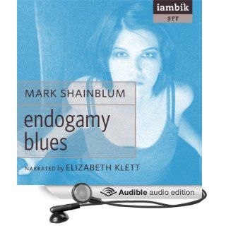Endogamy Blues (Audible Audio Edition): Mark Shainblum, Elizabeth Klett: Books