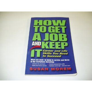 How to Get a Job and Keep It (Occupational Outlook Handbook Series) (9780894343513): Susan Morem: Books