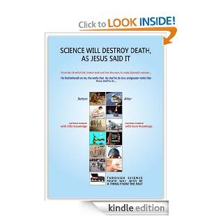 SCIENCE WILL DESTROY DEATH, AS JESUS SAID IT   Kindle edition by Freddy Mendoza. Religion & Spirituality Kindle eBooks @ .