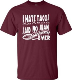 Adult I Hate Tacos Said No Juan Ever Funny T Shirt: Clothing