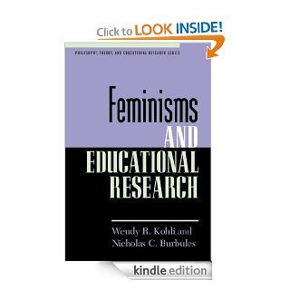 Feminisms and Educational Research (Philosophy, Theory, and Educational Research Series) eBook Nicholas C. Burbules, Wendy R. Kohli Kindle Store