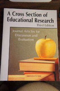 A Cross Section of Educational Research: Journal Articles for Discussion and Evaluation: Lawrence S. Lyne: 9781884585654: Books