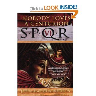 Nobody Loves a Centurion (SPQR VI): John Maddox Roberts: 9780312320195: Books