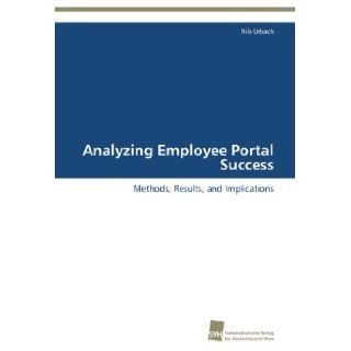 Analyzing Employee Portal Success Methods, Results, and Implications Nils Urbach 9783838130415 Books