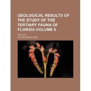 Geological results of the study of the tertiary fauna of Florida Volume 6; 1886 1903 William Healey Dall 9781130642292 Books
