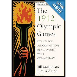 The 1912 Olympic Games Results for All Competitors in All Events, With Commentary (History of the Early Olympics 6) Bill Mallon, Ture Widlund 9780786440696 Books
