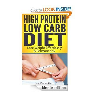 High Protein Low Carb Diet   Lose Weight Effortlessly & Permanently eBook: Jennifer Jenkins: Kindle Store