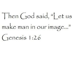 Then God said, "Let us make man in our image" Genesis 1:26   Wall and home scripture, lettering, quotes, images, stickers, decals, art, and more!: Everything Else