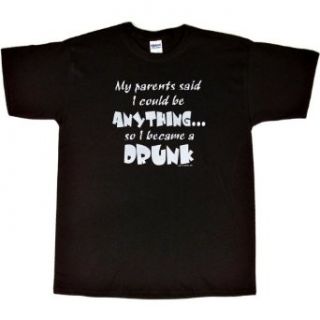 MENS T SHIRT : BLACK   SMALL   My Parents Said I Could Become Anything, So I Became a Drunk   Funny Party Drinking Alcoholic: Clothing