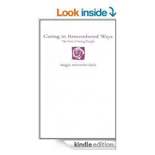 Caring in Remembered Ways: The Fruit of Seeing Deeply   Kindle edition by maggie steincrohn davis. Religion & Spirituality Kindle eBooks @ .