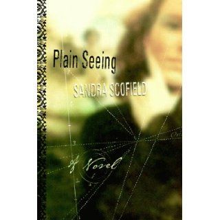 Plain Seeing: A Novel: Sandra Scofield: 9780060173425: Books
