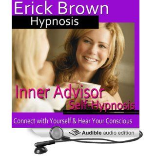Inner Advisor Hypnosis: Connect with Yourself, Hear Your Conscious, Spirit Guide, Hypnosis Self Help, Binaural Beats Nlp (Audible Audio Edition): Erick Brown Hypnosis: Books