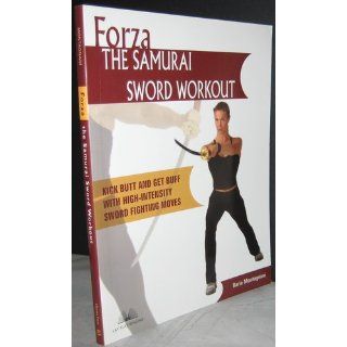 Forza The Samurai Sword Workout: Kick Butt and Get Buff with High Intensity Sword Fighting Moves: Ilaria Montagnani: 9781569754788: Books