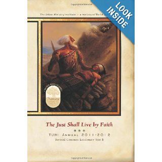 The Just Shall Live by Faith: TUMI Annual 2011 2012: Dr. Don L. Davis: 9781467932950: Books