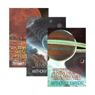 The Prophecy Trilogy 1   3   Vol 1, and the Moon Shall Turn to Blood   Vol 2, and the Earth Shall Reel to and Fro   Vol 3, and There Shall be a New Heaven and a New Earth: Anthony E. Larson: Books