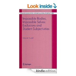 Impossible Bodies, Impossible Selves: Exclusions and Student Subjectivities: 3 (Inclusive Education: Cross Cultural Perspectives) eBook: Deborah Youdell: Kindle Store
