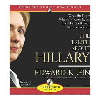 The Truth about Hillary (Clinton): What She Knew, When She Knew It, and How Far She'll Go to Become President: Edward Klein: 9781419354793: Books