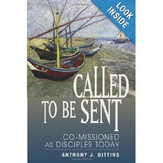 Called to Be Sent: Co Missioned as Disciples Today: Anthony Gittins: Books