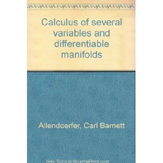 Calculus of several variables and differentiable manifolds Carl B Allendoerfer 9780023018404 Books