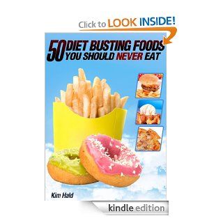 50 Diet Busting Foods you Should Never Eat   Avoid These for Natural Weight Loss and More Energy (Complete Wellness) eBook: Kim Hald: Kindle Store