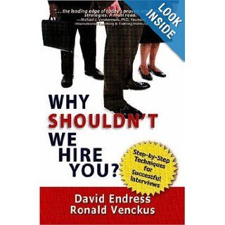 Why Shouldn't We Hire You?: David R. Endress, Ronald B. Venckus: 9781934284025: Books