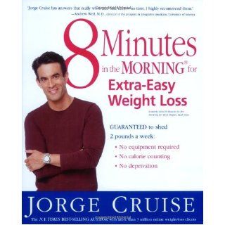 8 Minutes in the Morning for Extra Easy Weight Loss: Guaranteed to shed 2 pounds a week (No equipment required, No calories counting, No deprivation): Jorge Cruise: 9780060580858: Books