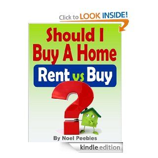 Should I Buy A Home: Rent vs Buy (Real Estate Buying And Selling)   Kindle edition by Noel Peebles. Business & Money Kindle eBooks @ .