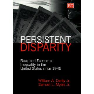 Persistent Disparity: Race and Economic Inequality in the United States Since 1945: William A. Darity, Samuel L. Myers: 9781858986586: Books