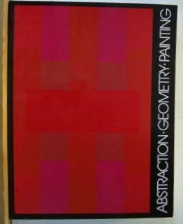 Abstraction Geometry Painting: Selected Geometric Abstract Painting in America Since 1945 (9780914782704): Michael Auping: Books