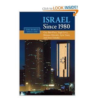 Israel since 1980 (The World Since 1980) (9780521855921): Guy Ben Porat, Yagil Levy, Shlomo Mizrahi, Arye Naor, Erez Tzfadia: Books