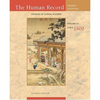 The Human Record, Volume II: Sources of Global History: Since 1500 [HUMAN RECORD V02 7/E] [Paperback]: Alfred J.?(Author) ; Overfield, James H.(Author) Andrea: Books