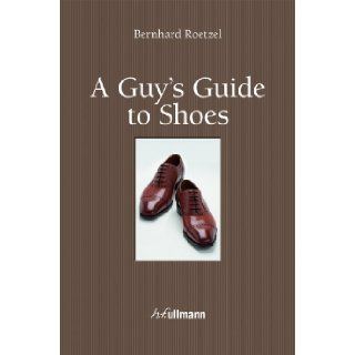 A Guy's Guide to Shoes: Bernhard Roetzel: 9783848002948: Books